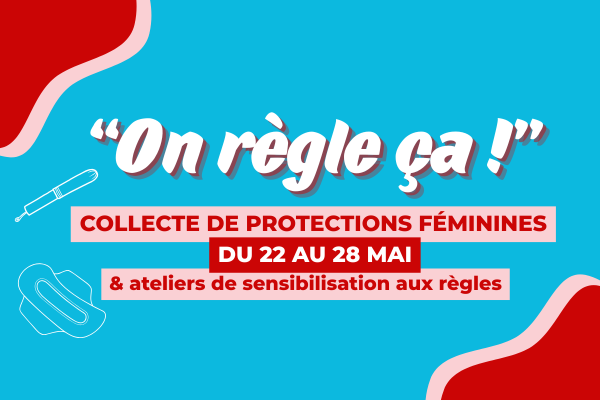 Visuel coloré sur fond bleu avec des formes rouges et blanches. Le texte principal dit : "On règle ça !". En dessous, en encadré rouge et blanc : "Collecte de protections féminines du 22 au 28 mai & ateliers de sensibilisation aux règles". Des illustrations d'une serviette hygiénique et d'un tampon sont également présentes.